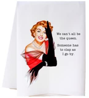 Cora & Pate Luxury Flour Sack Towel - â€œWe canâ€™t All be The Queen.â€ Design